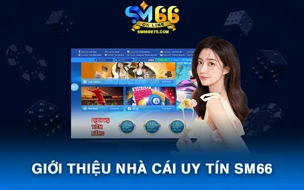 Trải nghiệm nhà cái SM66 – Sân chơi cược trực tuyến uy tín chất lượng