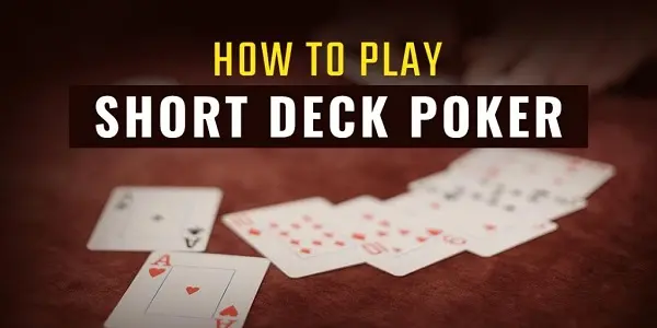 Short Deck Poker Hướng dẫn cách chơi đơn giản dễ hiểu