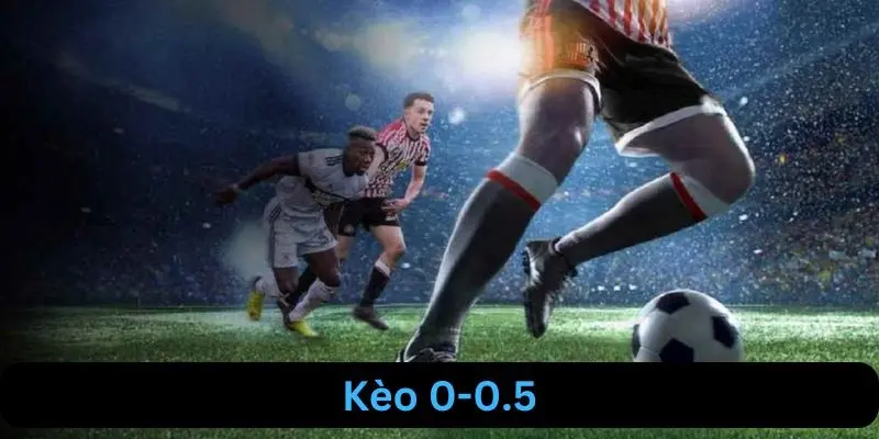 Kèo chấp 0-0.5 Chiến lược “phá két” nhà cái cá cược bóng đá